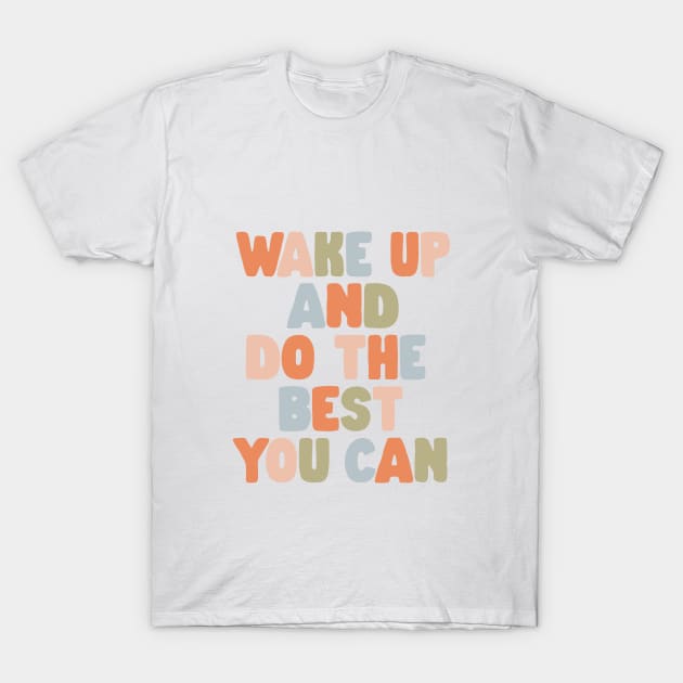 Wake Up and Do The Best You Can in Orange Pink Green and Blue T-Shirt by MotivatedType